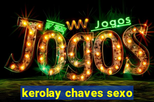 kerolay chaves sexo